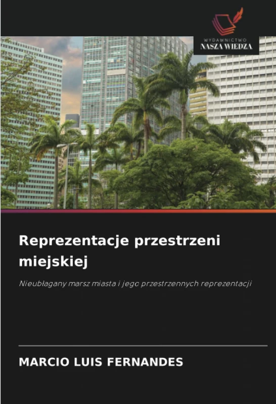 Reprezentacje przestrzeni miejskiej: Nieubłagany marsz miasta i jego przestrzennych reprezentacji