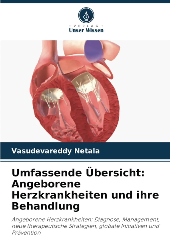 Umfassende Übersicht: Angeborene Herzkrankheiten und ihre Behandlung: Angeborene Herzkrankheiten: Diagnose, Management, neue therapeutische Strategien, globale Initiativen und Prävention