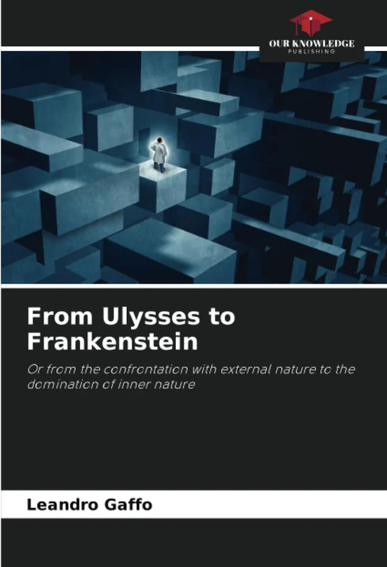 From Ulysses to Frankenstein: Or from the confrontation with external nature to the domination of inner nature