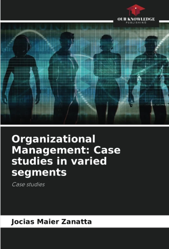 Organizational Management: Case studies in varied segments: Case studies