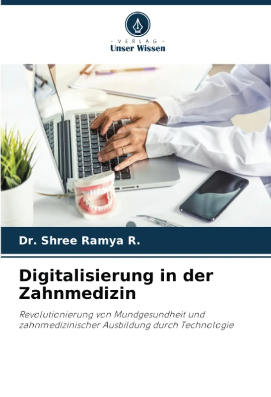 Digitalisierung in der Zahnmedizin: Revolutionierung von Mundgesundheit und zahnmedizinischer Ausbildung durch Technologie