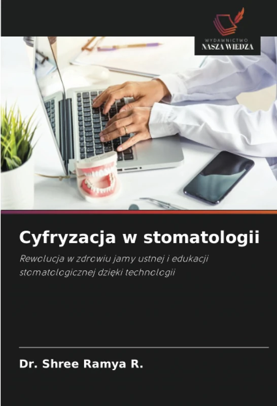 Cyfryzacja w stomatologii: Rewolucja w zdrowiu jamy ustnej i edukacji stomatologicznej dzięki technologii