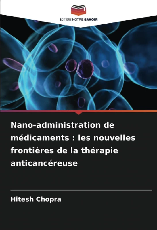 Nano-administration de médicaments : les nouvelles frontières de la thérapie anticancéreuse