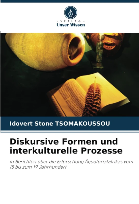 Diskursive Formen und interkulturelle Prozesse: in Berichten über die Erforschung Äquatorialafrikas vom 15 bis zum 19 Jahrhundert