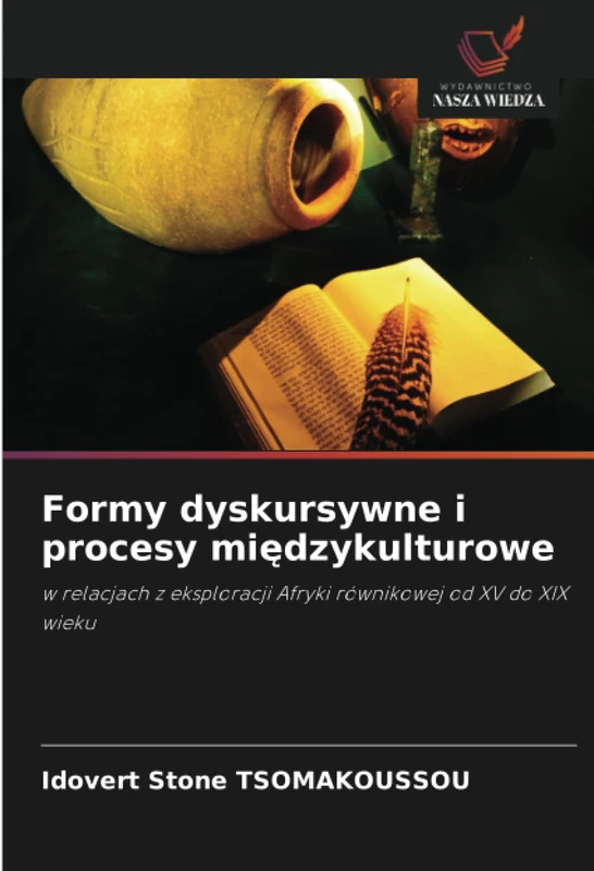 Formy dyskursywne i procesy międzykulturowe: w relacjach z eksploracji Afryki równikowej od XV do XIX wieku