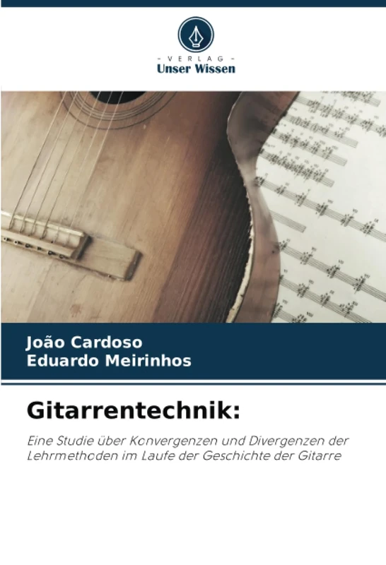 Gitarrentechnik:: Eine Studie über Konvergenzen und Divergenzen der Lehrmethoden im Laufe der Geschichte der Gitarre