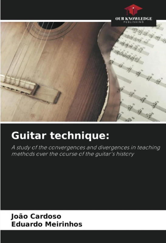 Guitar technique:: A study of the convergences and divergences in teaching methods over the course of the guitar's history