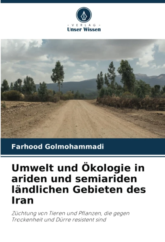 Umwelt und Ökologie in ariden und semiariden ländlichen Gebieten des Iran: Züchtung von Tieren und Pflanzen, die gegen Trockenheit und Dürre resistent sind
