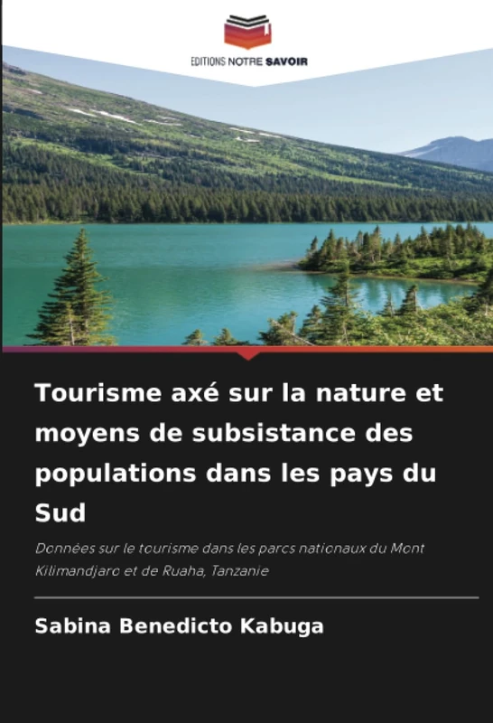 Tourisme axé sur la nature et moyens de subsistance des populations dans les pays du Sud: Données sur le tourisme dans les parcs nationaux du Mont Kilimandjaro et de Ruaha, Tanzanie