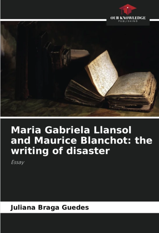 Maria Gabriela Llansol and Maurice Blanchot: the writing of disaster: Essay