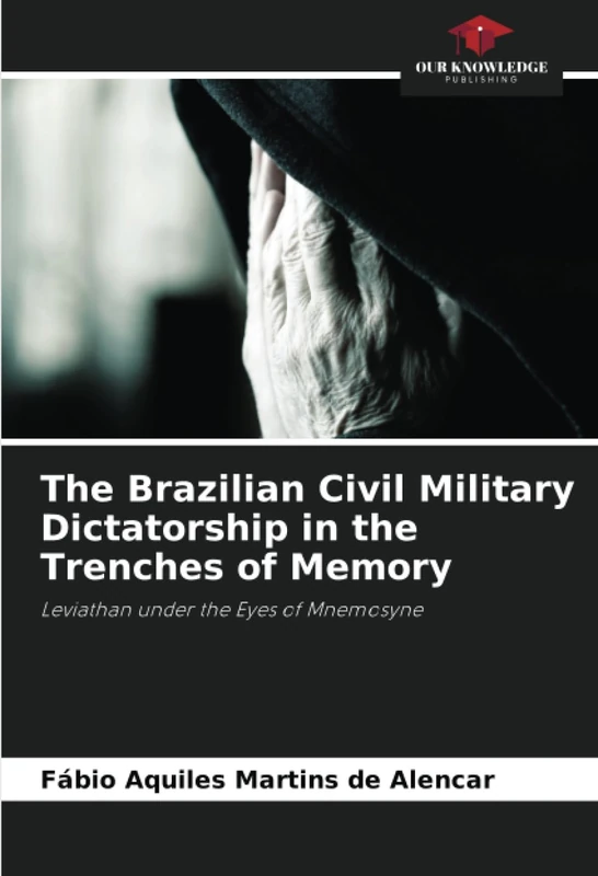 The Brazilian Civil Military Dictatorship in the Trenches of Memory: Leviathan under the Eyes of Mnemosyne