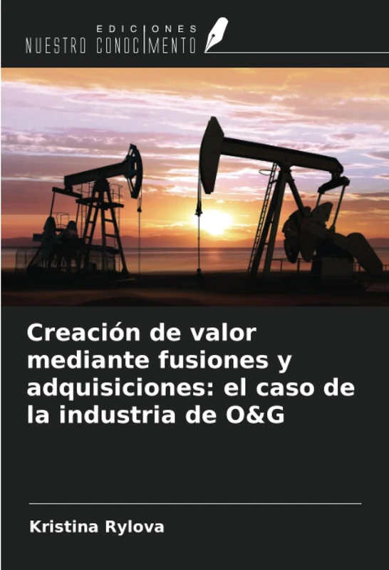 Creación de valor mediante fusiones y adquisiciones: el caso de la industria de O&G