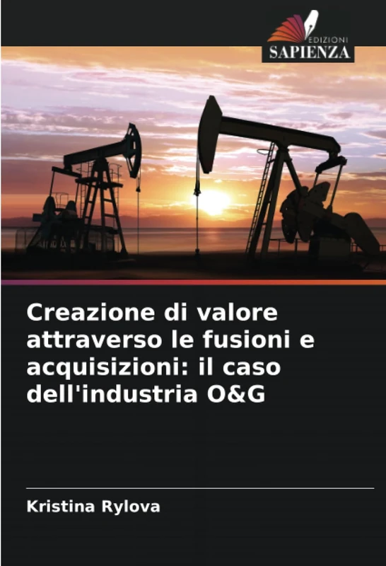 Creazione di valore attraverso le fusioni e acquisizioni: il caso dell'industria O&G
