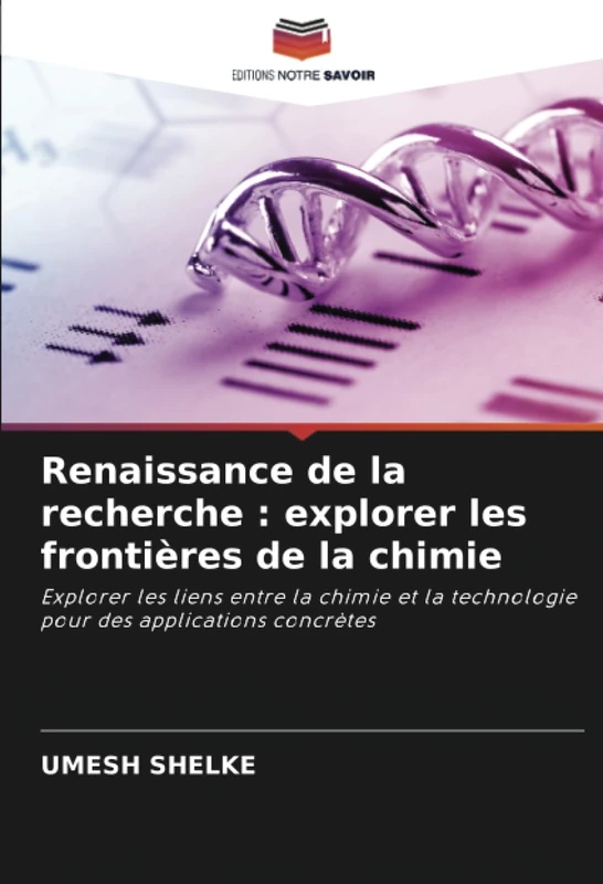 Renaissance de la recherche : explorer les frontières de la chimie: Explorer les liens entre la chimie et la technologie pour des applications concrètes