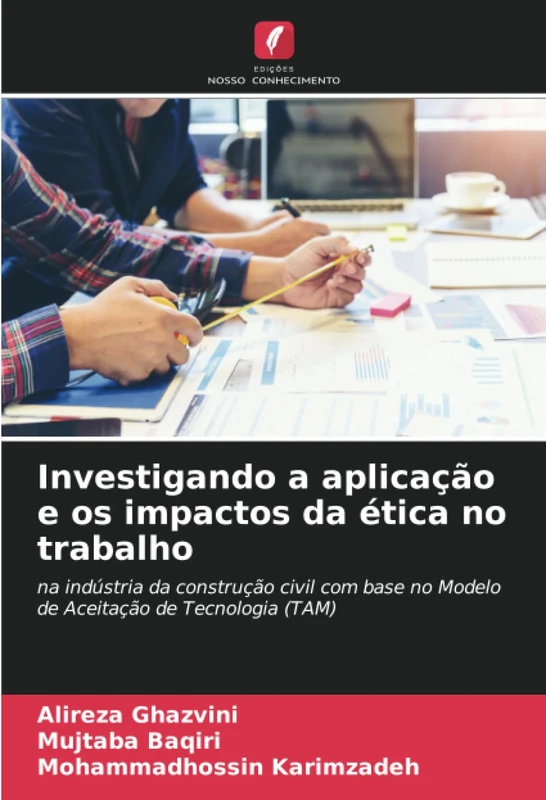 Investigando a aplicação e os impactos da ética no trabalho: na indústria da construção civil com base no Modelo de Aceitação de Tecnologia (TAM)