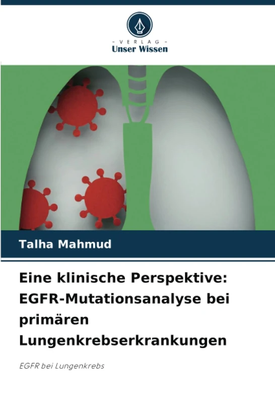 Eine klinische Perspektive: EGFR-Mutationsanalyse bei primären Lungenkrebserkrankungen: EGFR bei Lungenkrebs