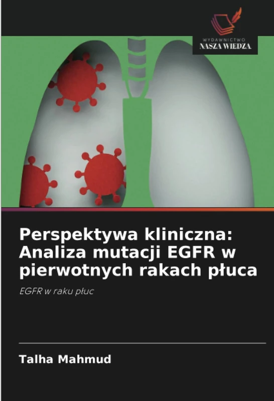 Perspektywa kliniczna: Analiza mutacji EGFR w pierwotnych rakach płuca: EGFR w raku płuc