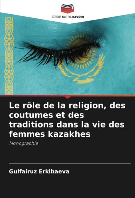 Le rôle de la religion, des coutumes et des traditions dans la vie des femmes kazakhes: Monographie - Image 1