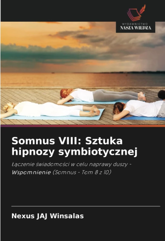 Somnus VIII: Sztuka hipnozy symbiotycznej: Łączenie świadomości w celu naprawy duszy - Wspomnienie (Somnus - Tom 8 z 10)