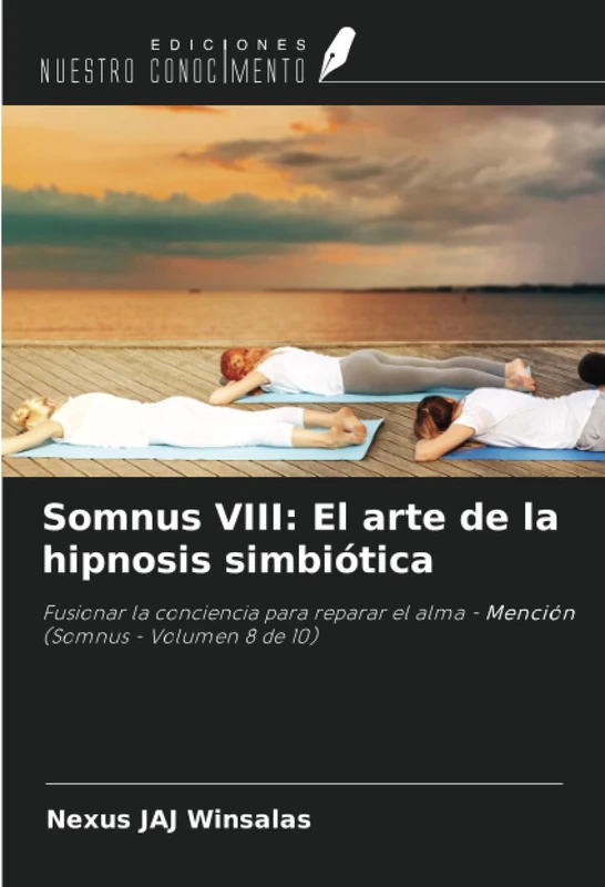 Somnus VIII: El arte de la hipnosis simbiótica: Fusionar la conciencia para reparar el alma - Mención (Somnus - Volumen 8 de 10)