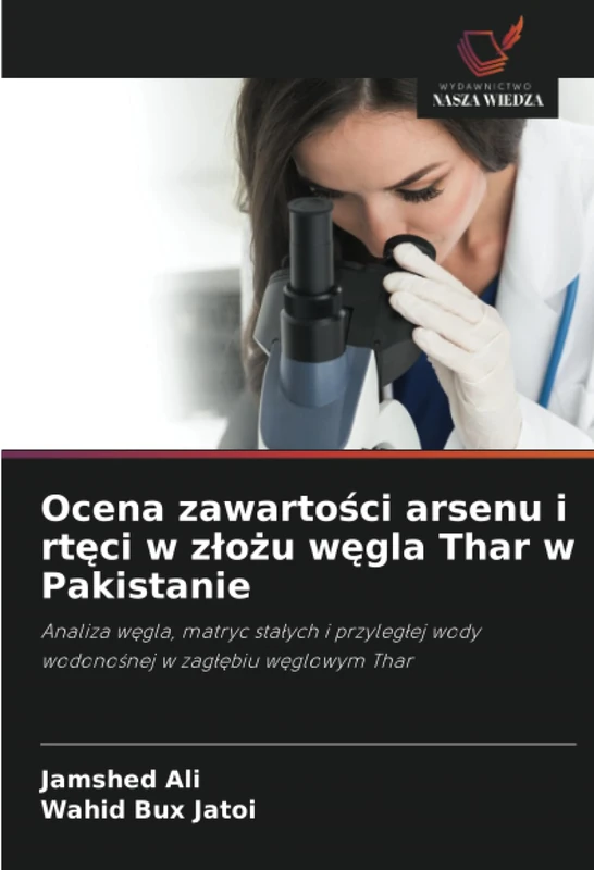 Ocena zawartości arsenu i rtęci w złożu węgla Thar w Pakistanie: Analiza węgla, matryc stałych i przyległej wody wodonośnej w zagłębiu węglowym Thar: ... wody wodono¿nej w zag¿¿biu w¿glowym Thar