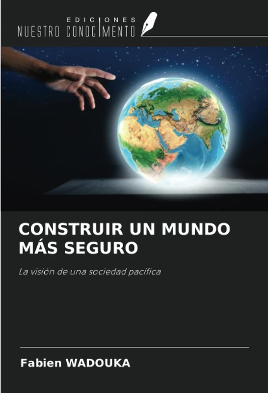 CONSTRUIR UN MUNDO MÁS SEGURO: La visión de una sociedad pacífica