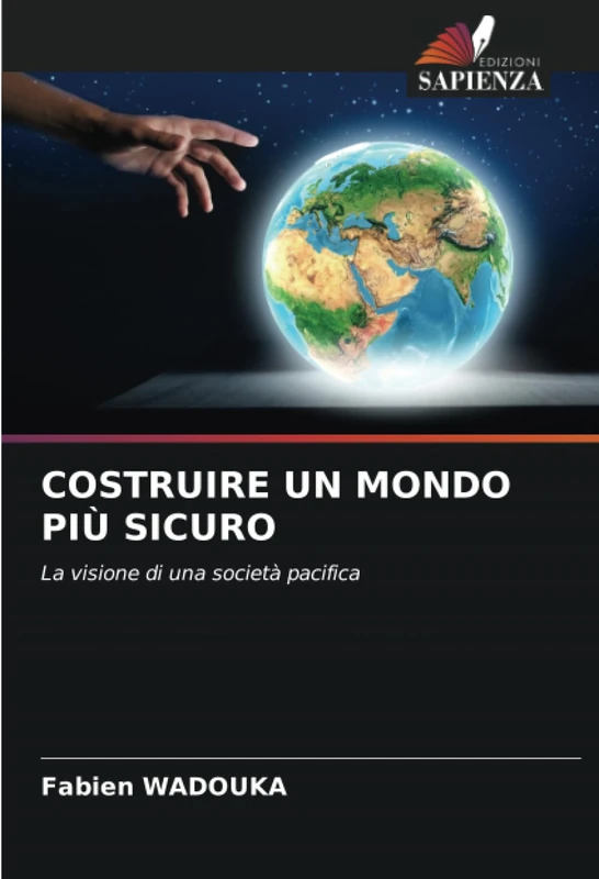 COSTRUIRE UN MONDO PIÙ SICURO: La visione di una società pacifica