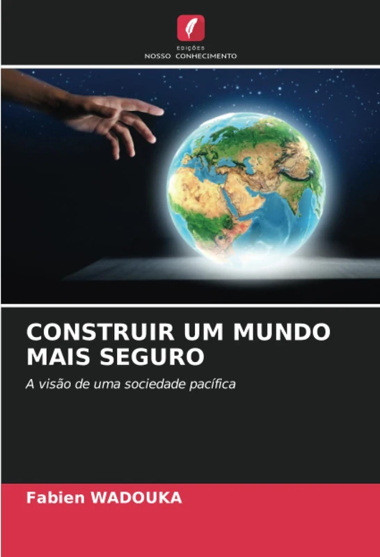 CONSTRUIR UM MUNDO MAIS SEGURO: A visão de uma sociedade pacífica