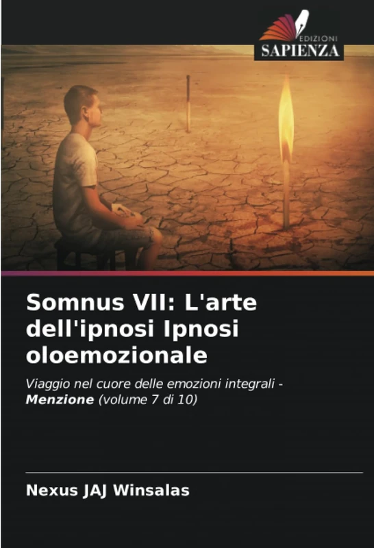 Somnus VII: L'arte dell'ipnosi Ipnosi oloemozionale: Viaggio nel cuore delle emozioni integrali - Menzione (volume 7 di 10)