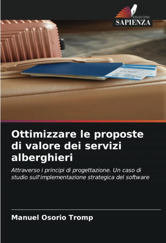 Ottimizzare le proposte di valore dei servizi alberghieri: Attraverso i principi di progettazione. Un caso di studio sull'implementazione strategica del software