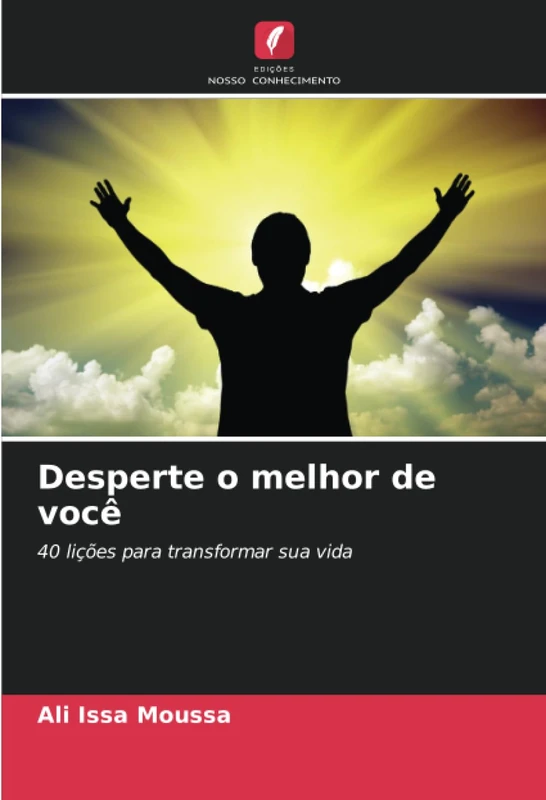 Desperte o melhor de você: 40 lições para transformar sua vida