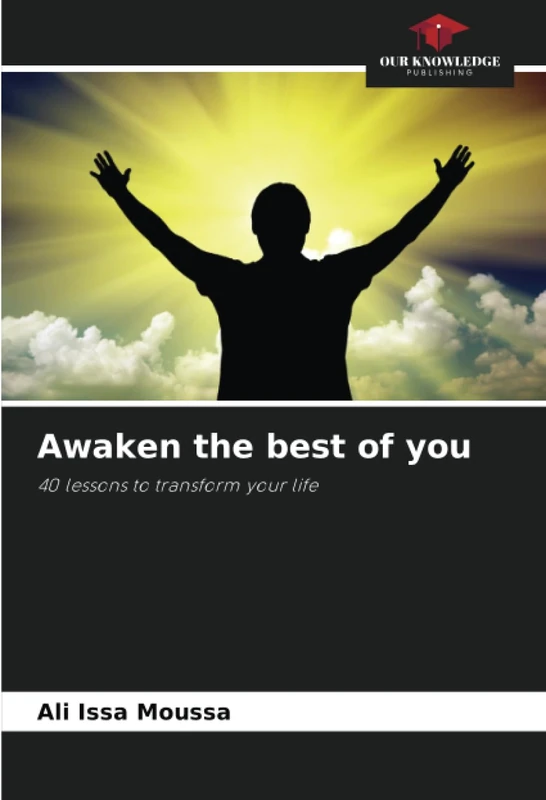 Awaken the best of you: 40 lessons to transform your life