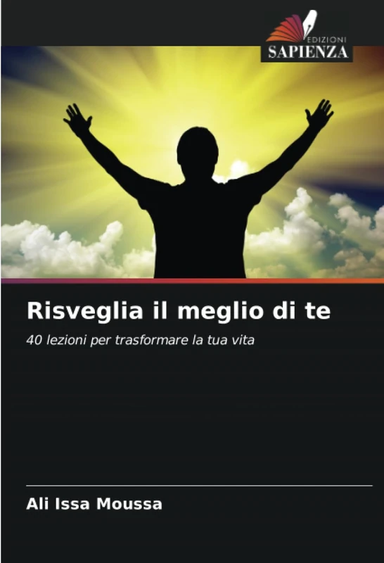 Risveglia il meglio di te: 40 lezioni per trasformare la tua vita