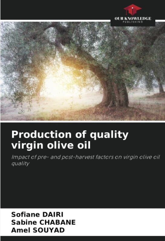 Production of quality virgin olive oil: Impact of pre- and post-harvest factors on virgin olive oil quality
