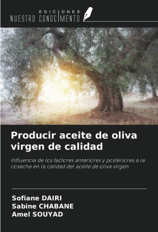Producir aceite de oliva virgen de calidad: Influencia de los factores anteriores y posteriores a la cosecha en la calidad del aceite de oliva virgen