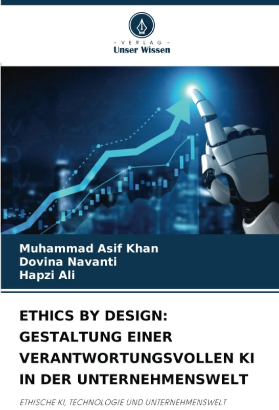 ETHICS BY DESIGN: GESTALTUNG EINER VERANTWORTUNGSVOLLEN KI IN DER UNTERNEHMENSWELT: ETHISCHE KI, TECHNOLOGIE UND UNTERNEHMENSWELT