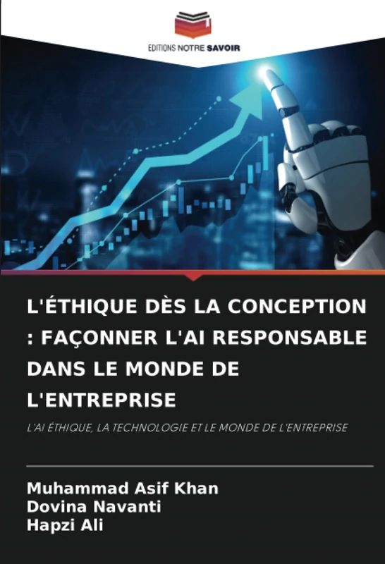 L'ÉTHIQUE DÈS LA CONCEPTION : FAÇONNER L'AI RESPONSABLE DANS LE MONDE DE L'ENTREPRISE: L'AI ÉTHIQUE, LA TECHNOLOGIE ET LE MONDE DE L'ENTREPRISE
