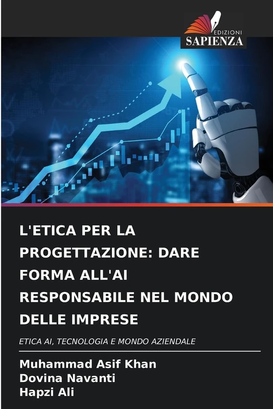 L'ETICA PER LA PROGETTAZIONE: DARE FORMA ALL'AI RESPONSABILE NEL MONDO DELLE IMPRESE: ETICA AI, TECNOLOGIA E MONDO AZIENDALE