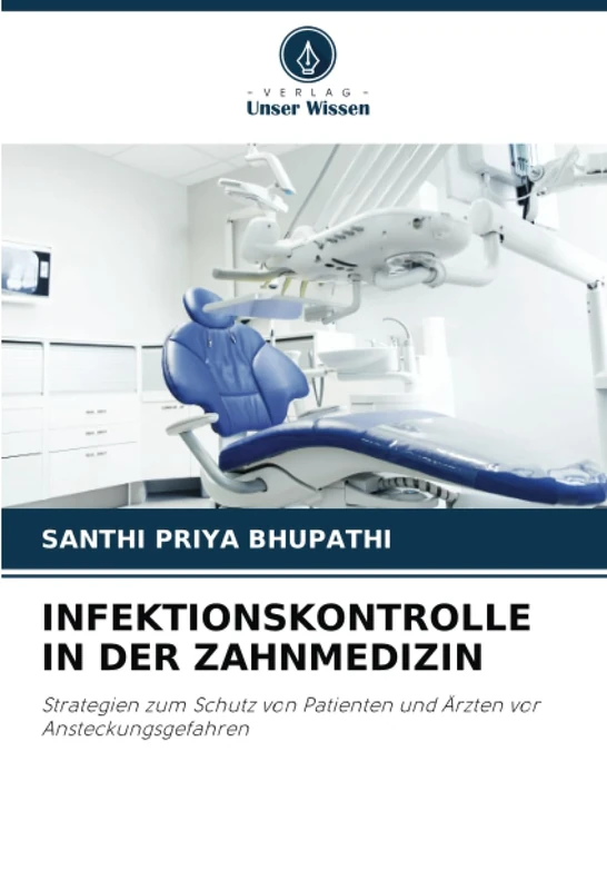 INFEKTIONSKONTROLLE IN DER ZAHNMEDIZIN: Strategien zum Schutz von Patienten und Ärzten vor Ansteckungsgefahren