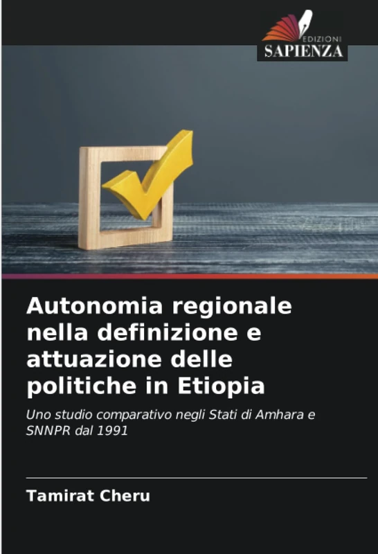 Autonomia regionale nella definizione e attuazione delle politiche in Etiopia: Uno studio comparativo negli Stati di Amhara e SNNPR dal 1991