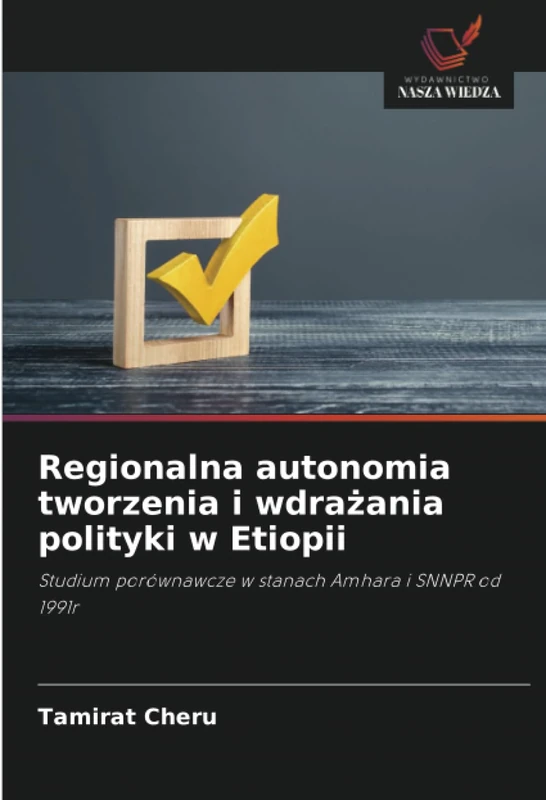 Regionalna autonomia tworzenia i wdrażania polityki w Etiopii: Studium porównawcze w stanach Amhara i SNNPR od 1991r