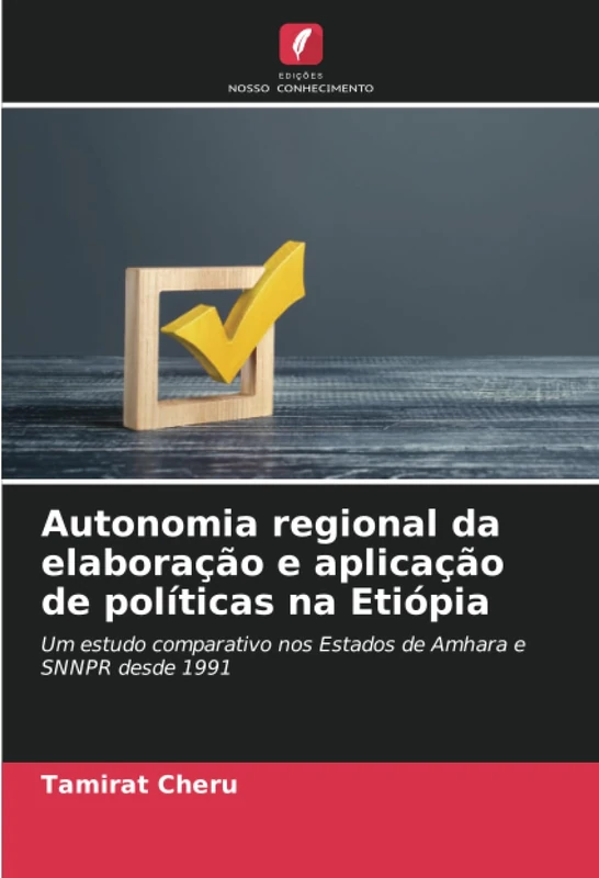 Autonomia regional da elaboração e aplicação de políticas na Etiópia: Um estudo comparativo nos Estados de Amhara e SNNPR desde 1991