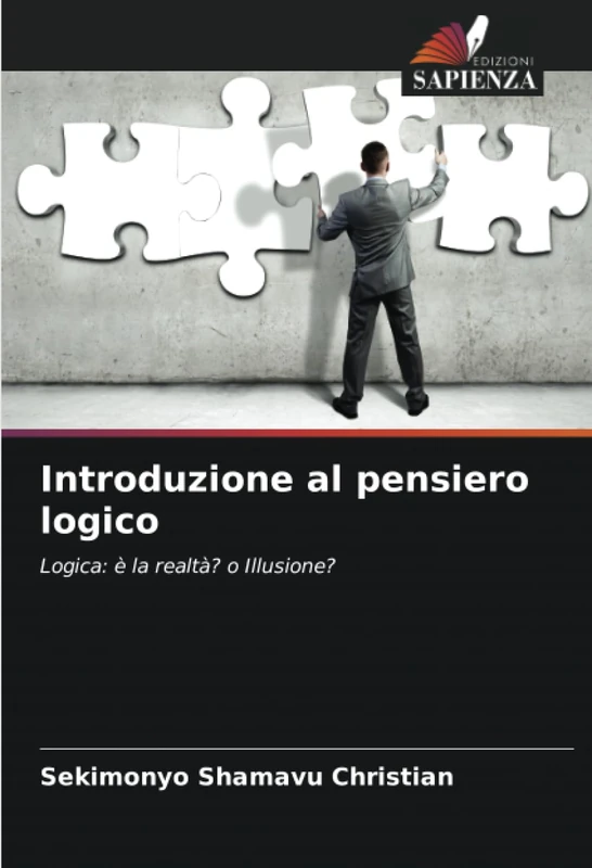 Introduzione al pensiero logico: Logica: è la realtà? o Illusione?