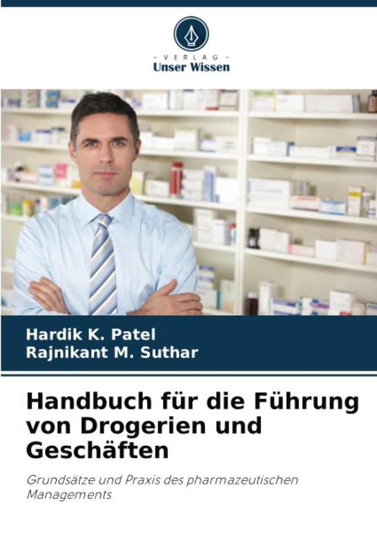 Handbuch für die Führung von Drogerien und Geschäften: Grundsätze und Praxis des pharmazeutischen Managements