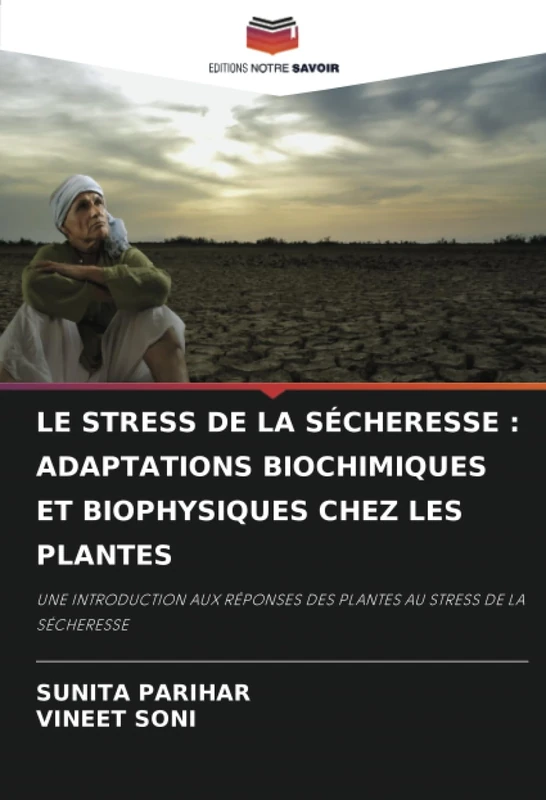 LE STRESS DE LA SÉCHERESSE : ADAPTATIONS BIOCHIMIQUES ET BIOPHYSIQUES CHEZ LES PLANTES: UNE INTRODUCTION AUX RÉPONSES DES PLANTES AU STRESS DE LA SÉCHERESSE