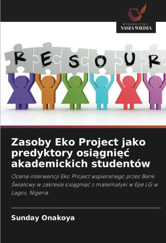 Zasoby Eko Project jako predyktory osiągnięć akademickich studentów: Ocena interwencji Eko Project wspieranego przez Bank Światowy w zakresie osiągnięć z matematyki w Epe LG w Lagos, Nigeria - Image 1