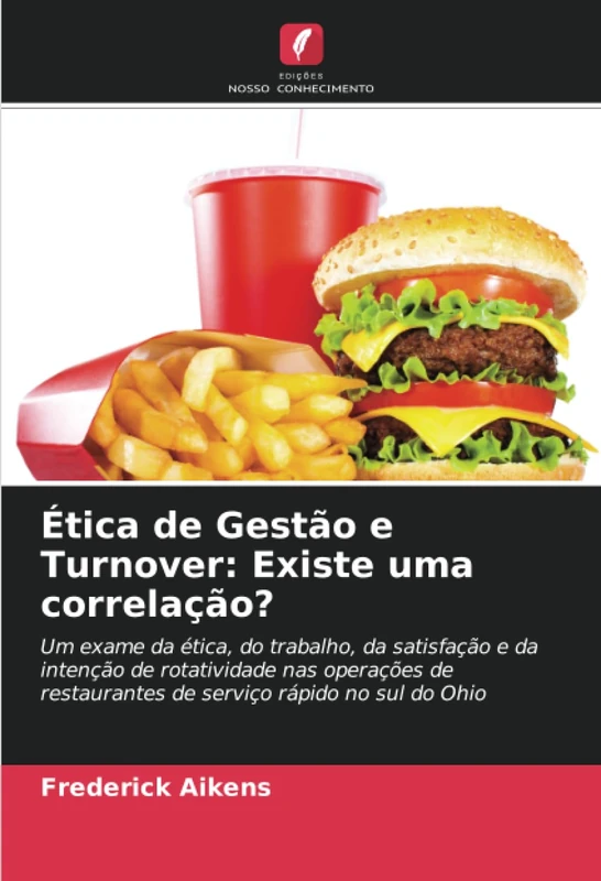 Ética de Gestão e Turnover: Existe uma correlação?: Um exame da ética, do trabalho, da satisfação e da intenção de rotatividade nas operações de restaurantes de serviço rápido no sul do Ohio - Image 1
