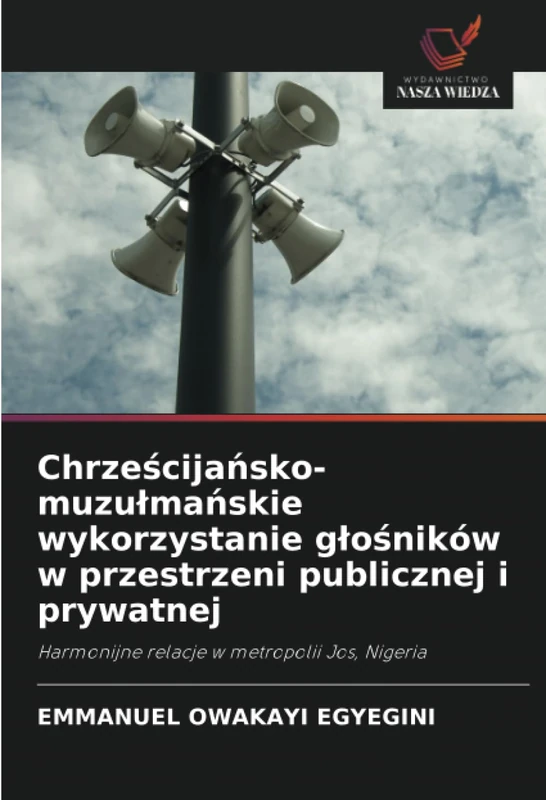 Chrześcijańsko-muzułmańskie wykorzystanie głośników w przestrzeni publicznej i prywatnej: Harmonijne relacje w metropolii Jos, Nigeria