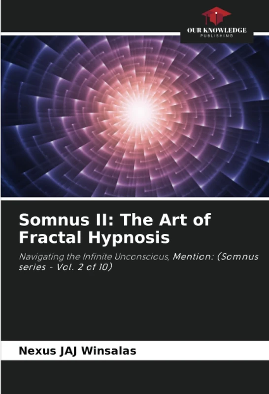Somnus II: The Art of Fractal Hypnosis: Navigating the Infinite Unconscious, Mention: (Somnus series - Vol. 2 of 10)