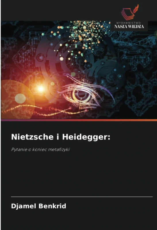Nietzsche i Heidegger:: Pytanie o koniec metafizyki